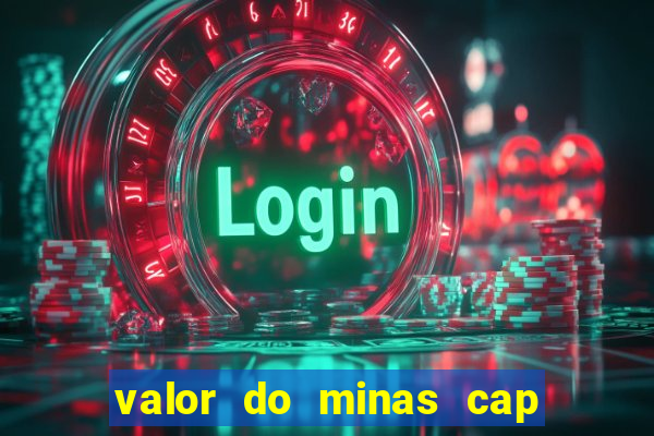 valor do minas cap dessa semana